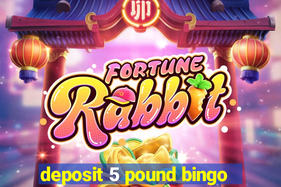 deposit 5 pound bingo