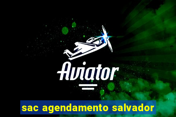 sac agendamento salvador