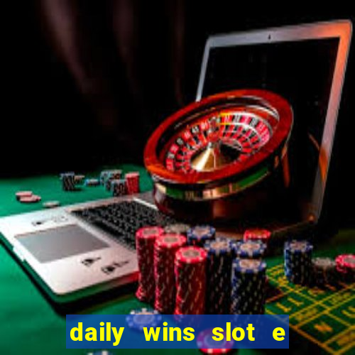 daily wins slot e live casino