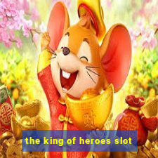 the king of heroes slot