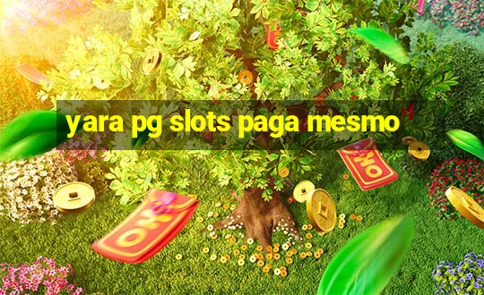 yara pg slots paga mesmo