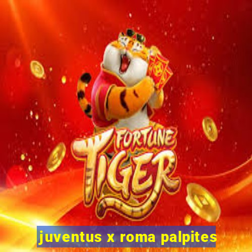 juventus x roma palpites