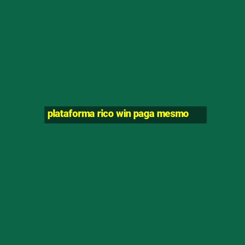 plataforma rico win paga mesmo