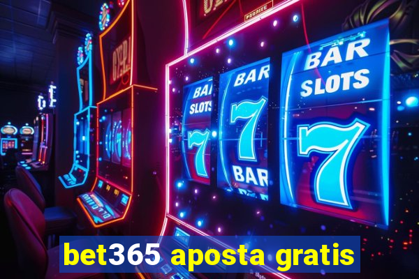 bet365 aposta gratis