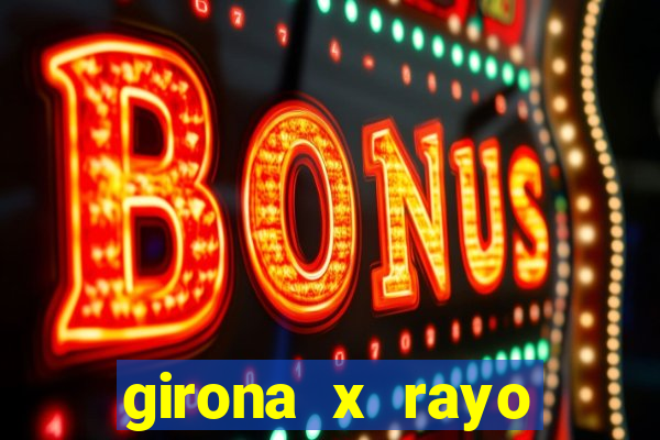 girona x rayo vallecano palpite