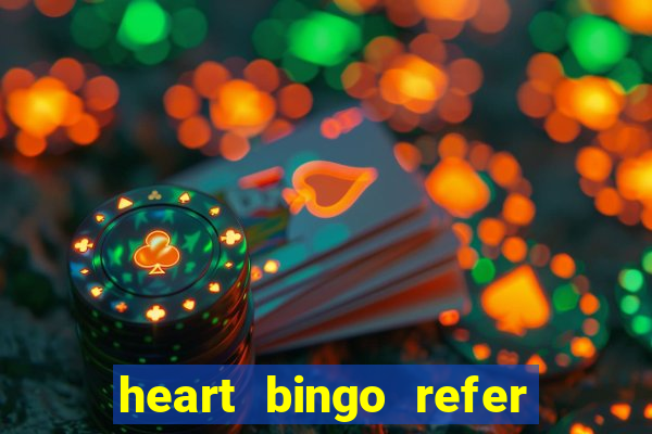 heart bingo refer a friend