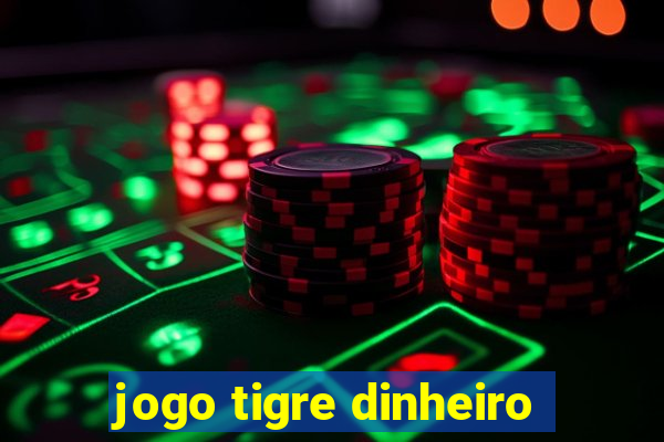 jogo tigre dinheiro