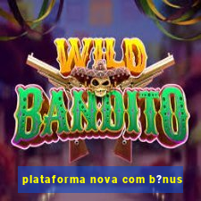 plataforma nova com b?nus