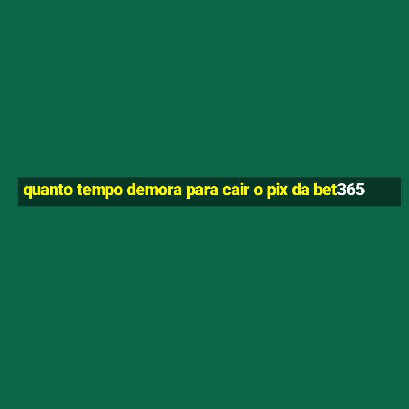 quanto tempo demora para cair o pix da bet365