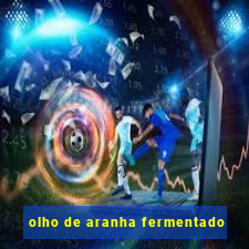 olho de aranha fermentado