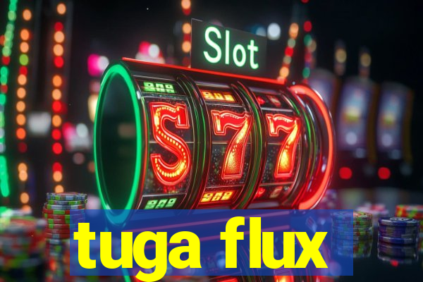 tuga flux