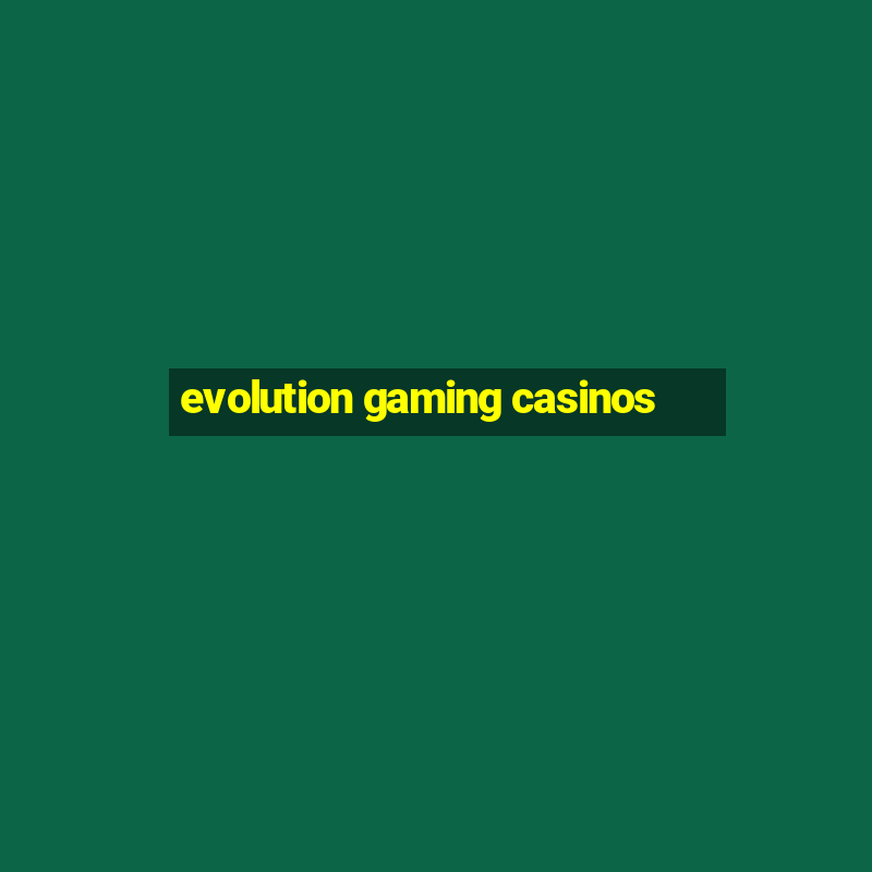 evolution gaming casinos