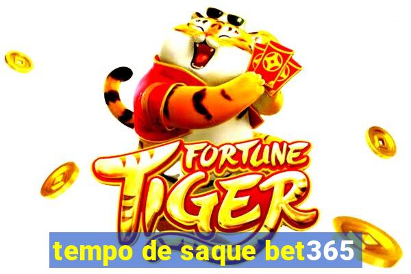 tempo de saque bet365