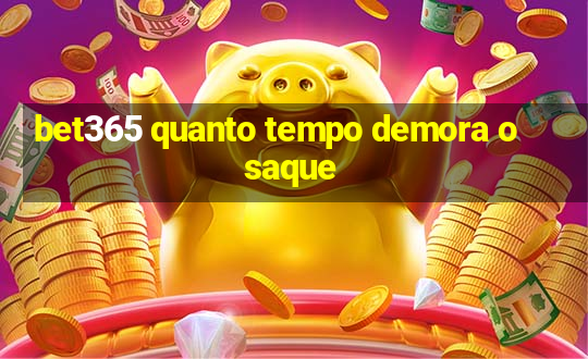 bet365 quanto tempo demora o saque