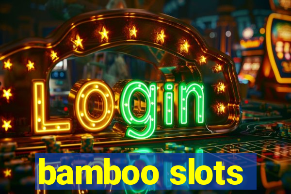 bamboo slots