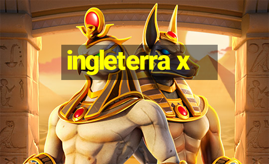 ingleterra x