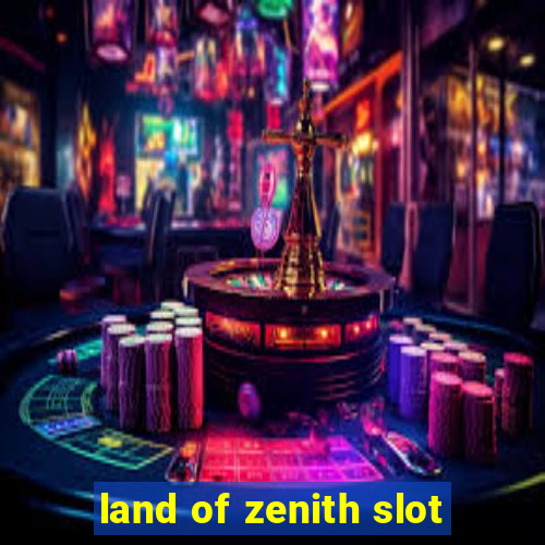 land of zenith slot