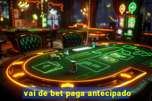 vai de bet paga antecipado