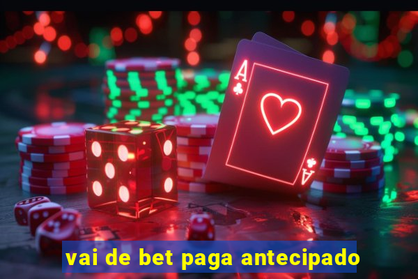 vai de bet paga antecipado