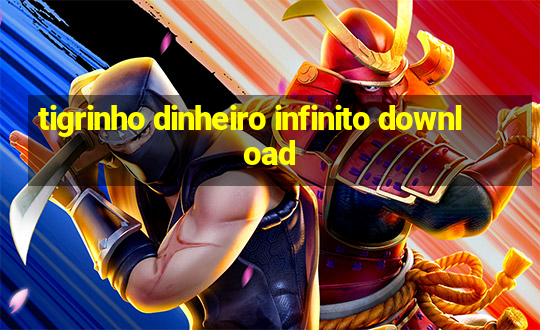 tigrinho dinheiro infinito download