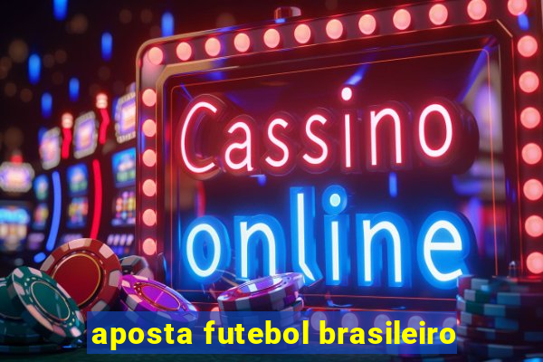 aposta futebol brasileiro