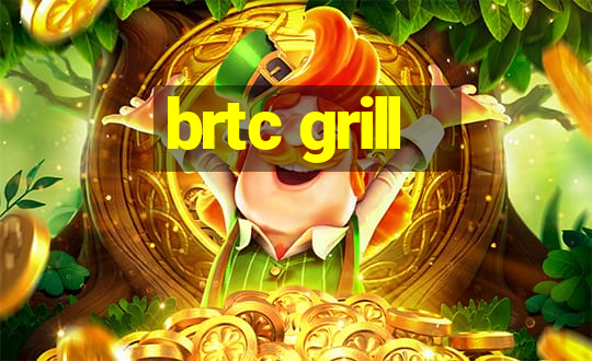 brtc grill