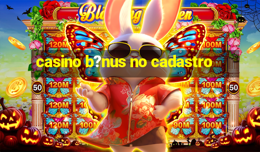 casino b?nus no cadastro