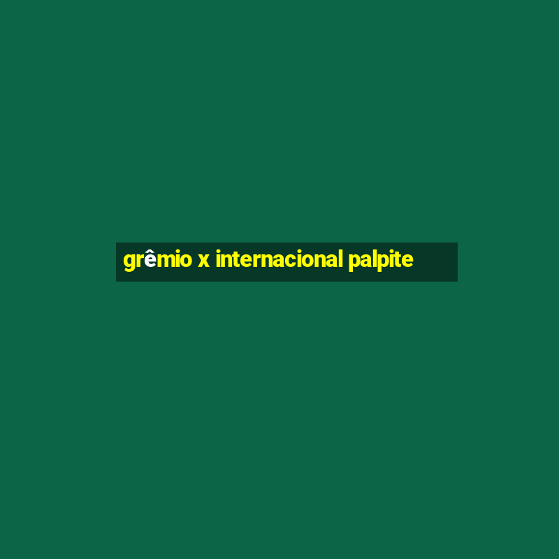 grêmio x internacional palpite