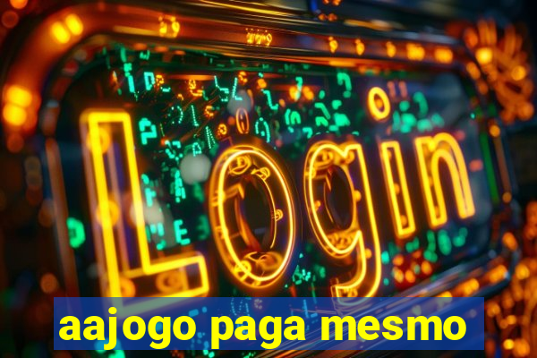 aajogo paga mesmo