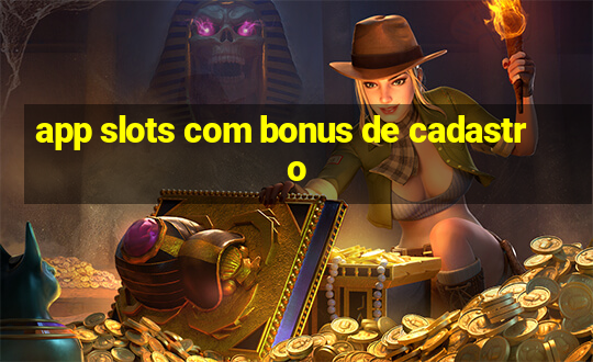 app slots com bonus de cadastro