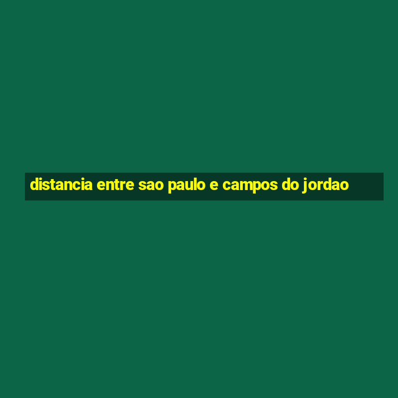 distancia entre sao paulo e campos do jordao