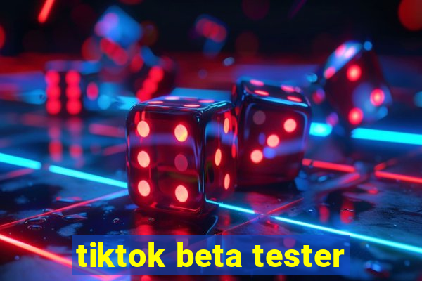 tiktok beta tester