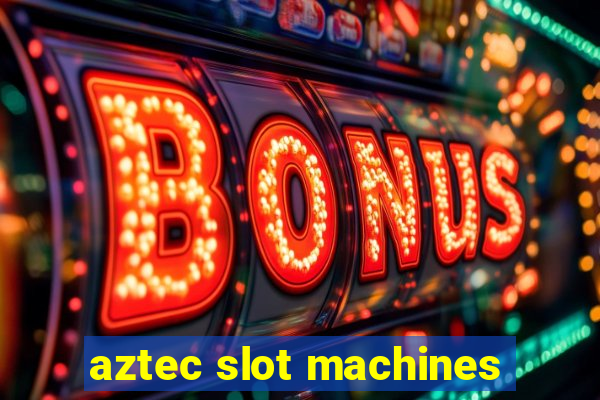 aztec slot machines