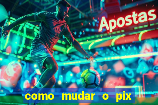 como mudar o pix no jogo do tigre