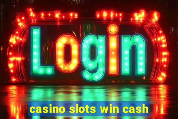 casino slots win cash