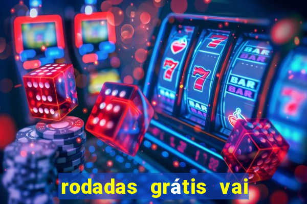 rodadas grátis vai de bet