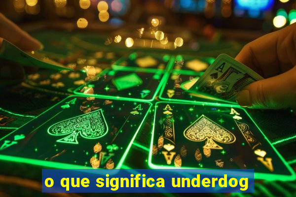 o que significa underdog