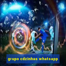 grupo cdzinhas whatsapp