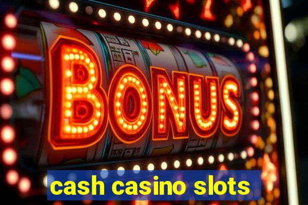 cash casino slots