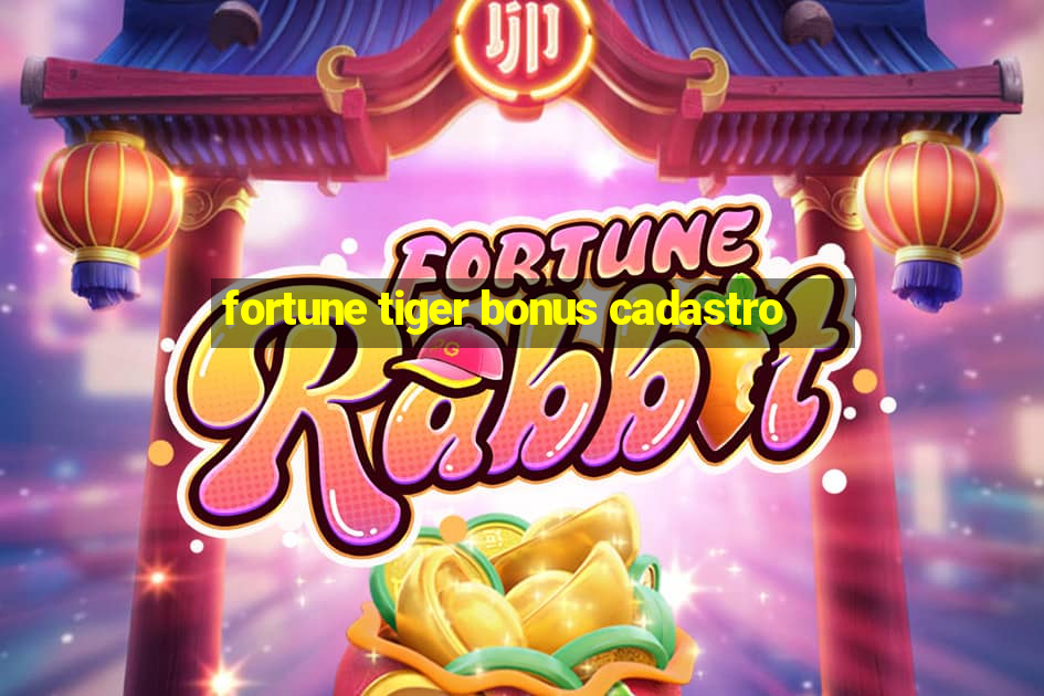 fortune tiger bonus cadastro