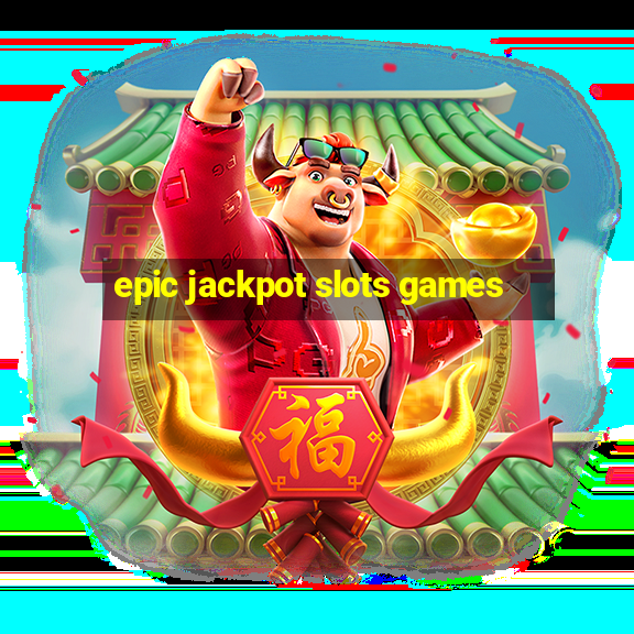 epic jackpot slots games