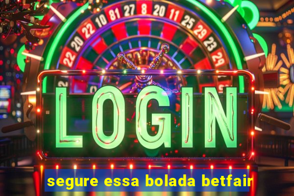 segure essa bolada betfair