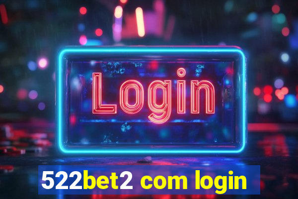 522bet2 com login