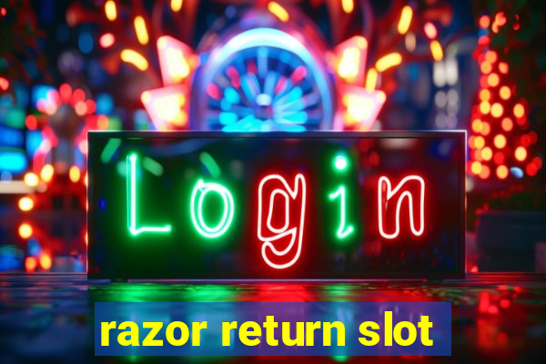 razor return slot