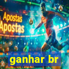 ganhar br