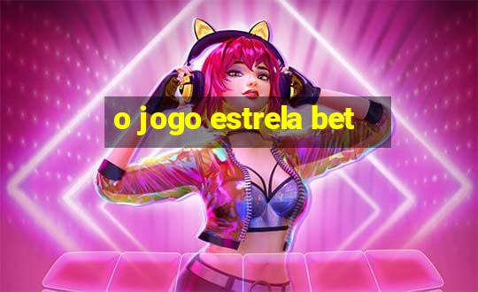 o jogo estrela bet