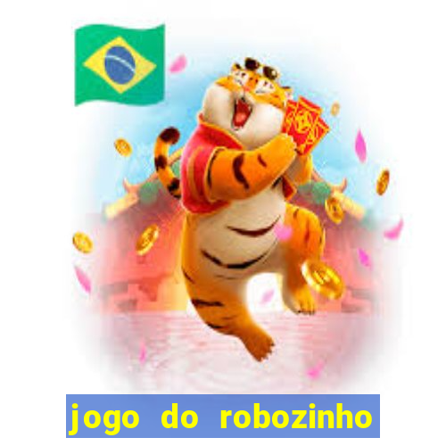 jogo do robozinho para ganhar dinheiro