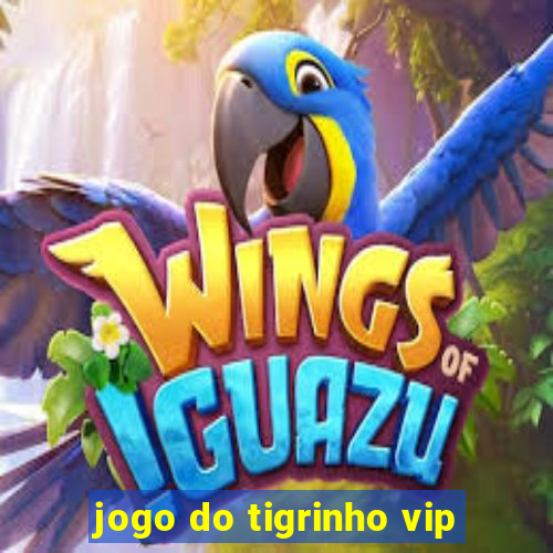 jogo do tigrinho vip