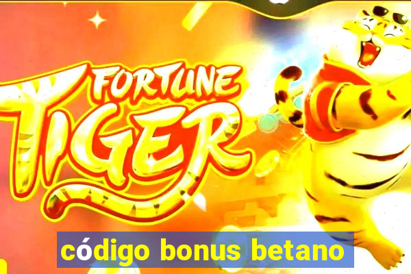 código bonus betano