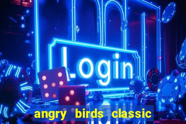 angry birds classic 1.0 apk